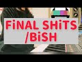 【BiSH】FiNAL SHiTS ピアノshort ver.