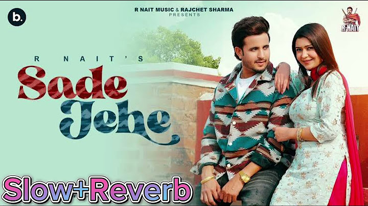 Sade Jehe (R Nait) Slow+Reverb Song official audio || Rajchet Sharma