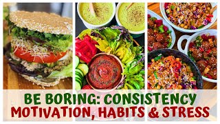 BE BORING • CONSISTENCY, MOTIVATION, HABITS &amp; STRESS • RAW FOOD VEGAN