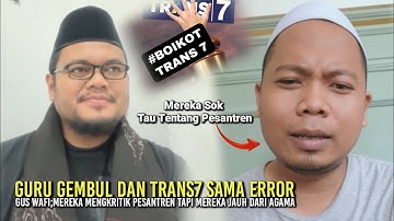 GURU GEMBUL DAN TRANS7 SAMA ERROR ||GUS WAFI;MENGKRITIK PESANTREN TAPI MEREKA JAUH DARI AGAMA 