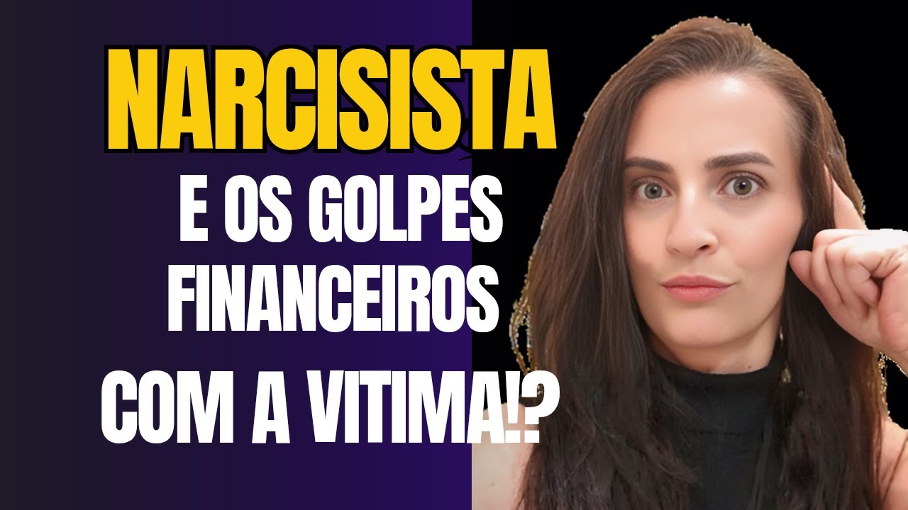 POR QUE NARCISISTA DÁ GOLPE FINANCEIRO NA VITIMA?