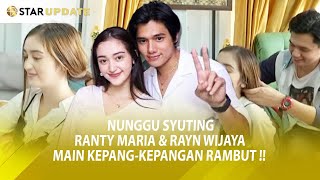 Wiw Uwu !! Nunggu Syuting, RANTY MARIA & RAYN WIJAYA Main Kepang-Kepangan Rambut .. -StarUpdate-15/9