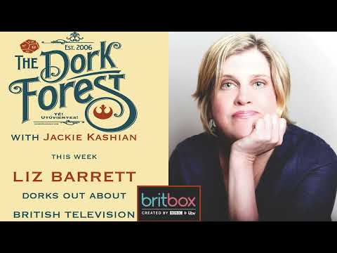 The Dork Forest VIDEO: Liz Barrett and Brit TV – EP 737