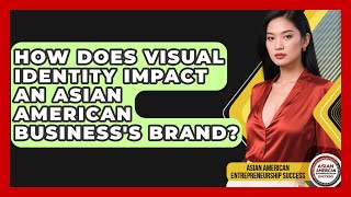 How Does Visual Identity Impact An Asian American Business&#39;s Brand?