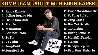 Playlist Lagu Timur Bikin Baper  Rindu Rumah  Paling Sayang Dia Wizz Baker  Album Tanpa Iklan