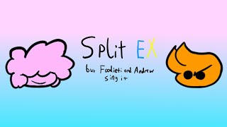 Foodieti and Andrew sing Split EX