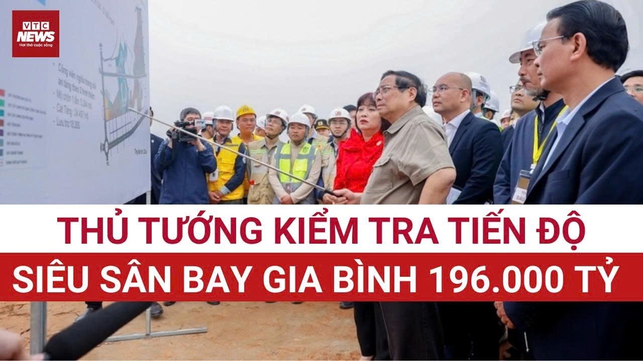 Thủ tướng kiểm tra sân bay Gia Bình: Thi công 