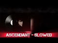 ASCENDANT Slowed 