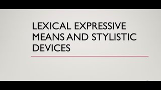 Lexical Expressive Means in Linguo- Stylistic Analysis of the Text