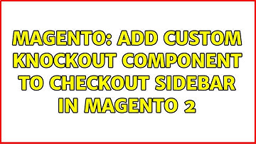 Magento: Add custom knockout component to checkout sidebar in Magento 2