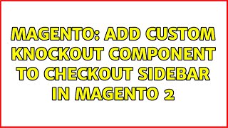 Magento: Add custom knockout component to checkout sidebar in Magento 2