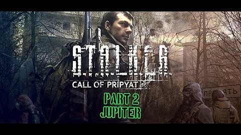 S.T.A.L.K.E.R.: Call of Pripyat | Part 2 Jupiter | Walkthrough