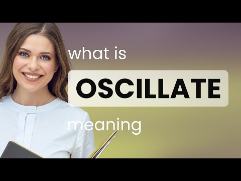 Oscillate — OSCILLATE meaning