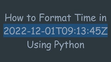 How to Format Time in 2022-12-01T09:13:45Z Using Python