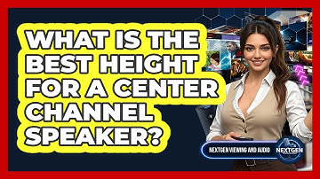 What Is The Best Height For A Center Channel Speaker? - NextGen Viewing and Audio