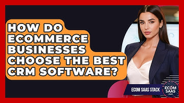 How Do eCommerce Businesses Choose the Best CRM Software? | Ecom SaaS Stack News