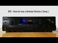 DIY - How to Use a Broken Device ( Sony )