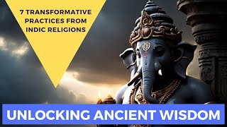 Unlocking Ancient Wisdom 7 Transformative Practices from Indic Religions