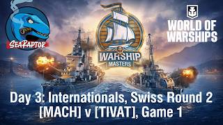 World of Warships - Warship Masters 2026 - Day 3 - International Swiss Rd 2: MACH v TIVAT, Game 1