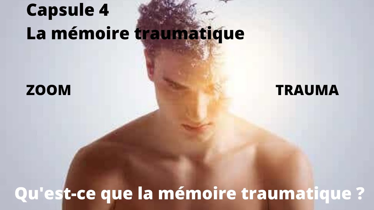4 - Découvrir La Mémoire Traumatique : elle se réveille !