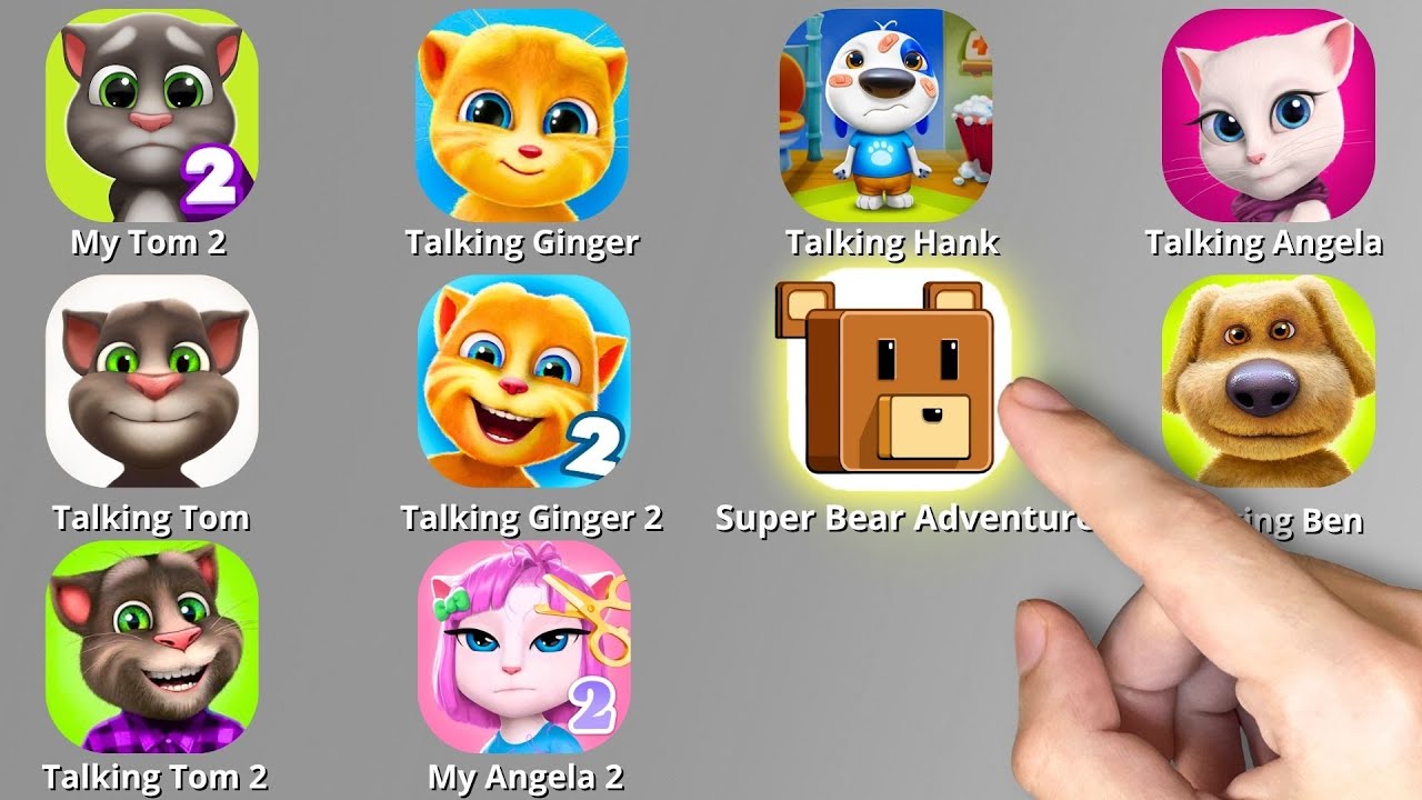 Talking Tom,Super Bear Adventure,Talking Angela,Ginger,My Tom 2,My Angela 2,Talking Ben,My Hank
