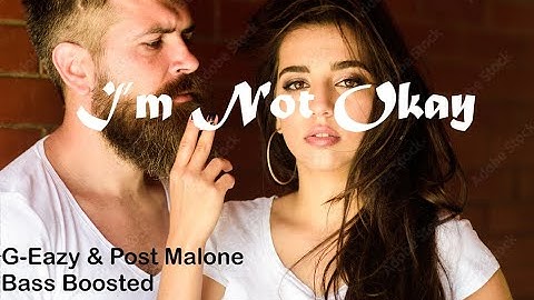 G-Eazy & Post Malone - I’m Not Okay (Bass Boosted)