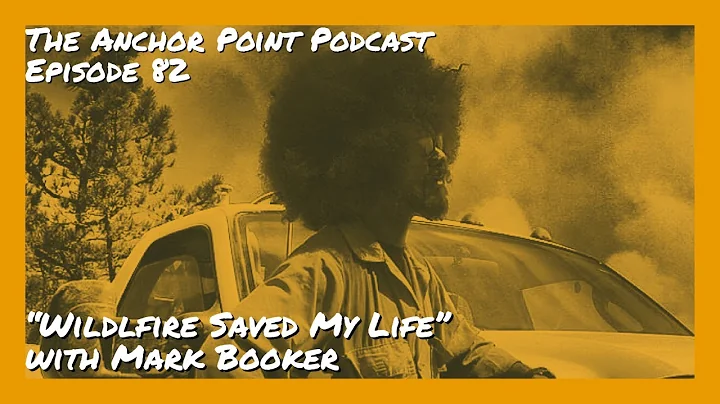 "Wildfire Fire Saved My Life" w/ Mark Booker