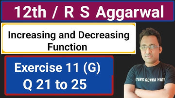 12th / Ex 11 (G) / Q 21 to 25/ R S Aggarwal/ Increasing and Decreasing Function