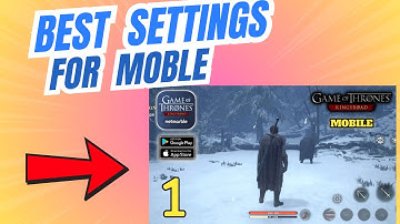 Game of Thrones Kingsroad Best Graphics settings for Mid - low end mobiles