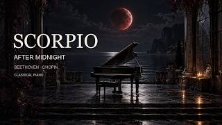 Scorpio — After Midnight | 30 Minutes of Dark Classical Piano | Beethoven & Chopin