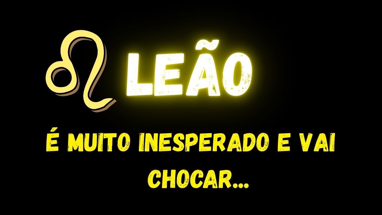 ♌️LEÃO😮É MUITO INESPERADO E VAI CHOCAR...