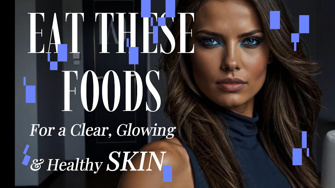 Eat These Foods for Great Skin – Clear, Glowing & Healthy! - YouTube