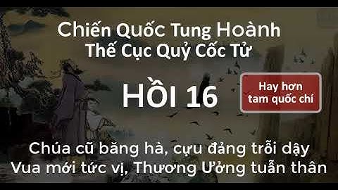 Thế Cục Quỷ Cốc Tử Chiến Quốc Tung Hoành 16 Chúa cũ băng hà, cựu đảng trỗi dậy | Audio Truyện Nhặt
