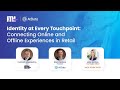 Identity at Every Touchpoint: Connecting Online and Offline Experiences in Retail