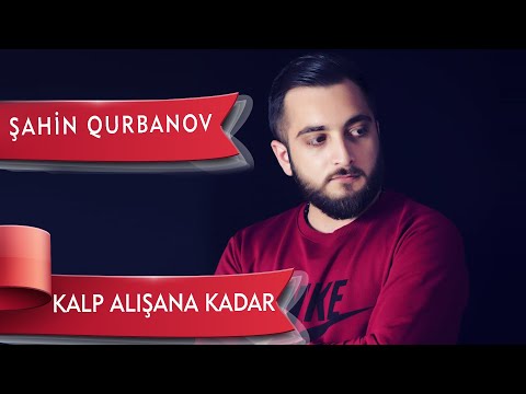 Şahin Qurbanov-Kalp Alışana Kadar