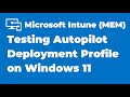 75. Testing Autopilot Deployment Profile on Windows 11 Device