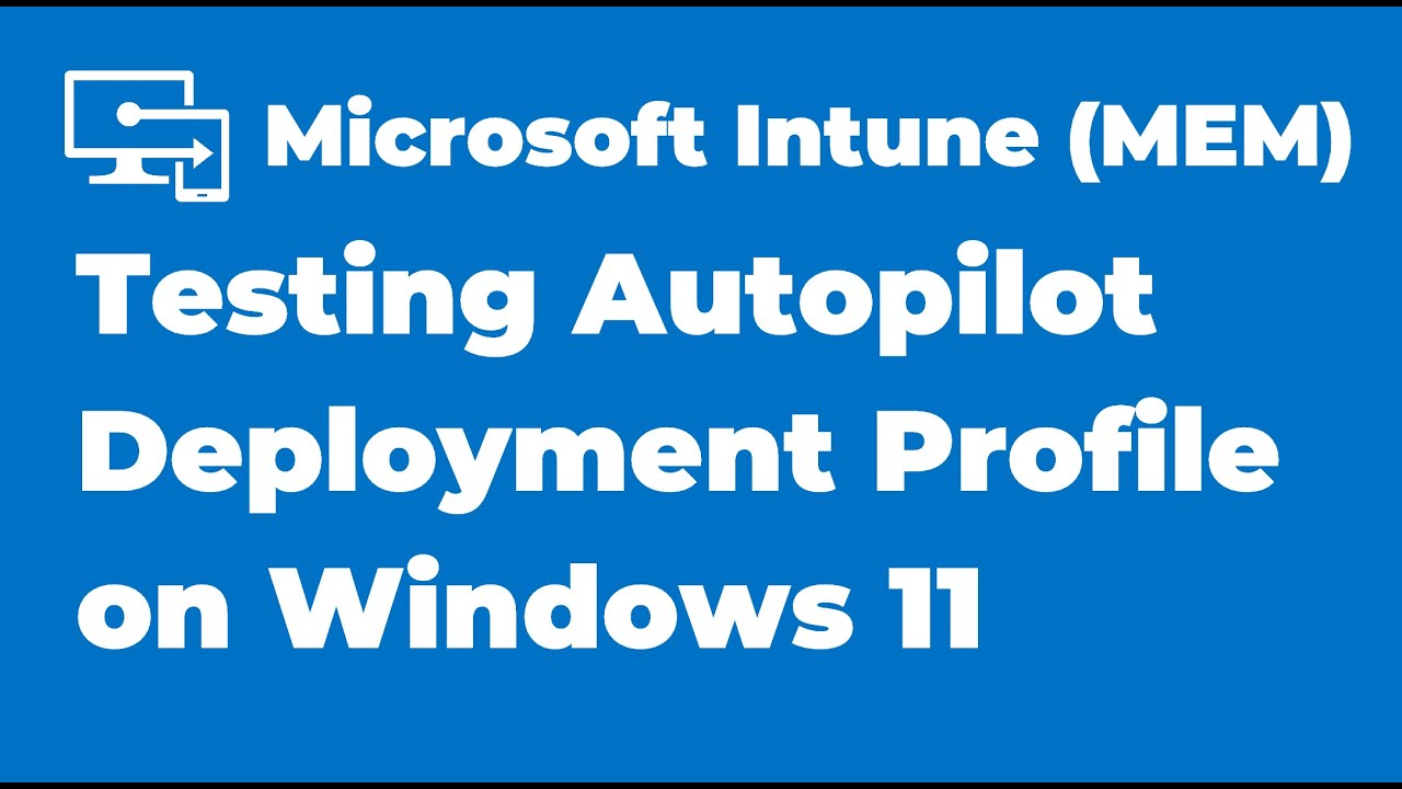 Autopilot Deployment Profile Step By Step at Victoria Jenkins blog
