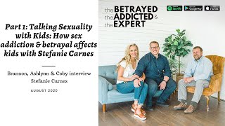 Part 1: How sex addiction & betrayal affects kids with Stefanie Carnes