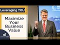 How to maximize your business value by leveraging you