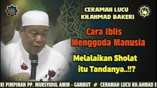 CERAMAH LUCU KH.AHMAD BAKERI | CARA IBLIS MENGGODA MANUSIA