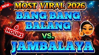 💢PINAKABAGONG VIRAL 2026💫BANG BANG (BALANG) vs. JAMABALAYA (ON THE BAYOU) 💥