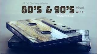 80s & 90s Mood Vol 3  Delightful Tamil Songs Collections   Tamil melodies Hits  Tamil MP3