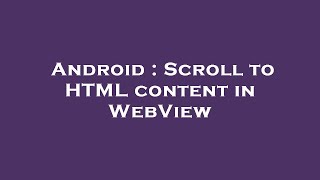 Android : Scroll to HTML content in WebView
