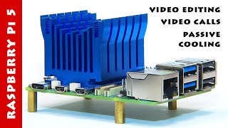 Raspberry Pi 5: Video Editing, Video Calling & Passive Cooling