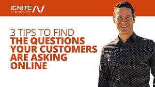 3 Tips to Find the Questions Your Customers Are Asking Online