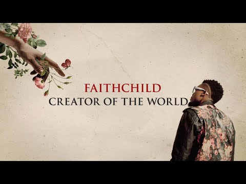 Faith Child - Creator of the World (Lyric Video)