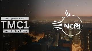 Verm - Explode | House | NCM - Copyright Music