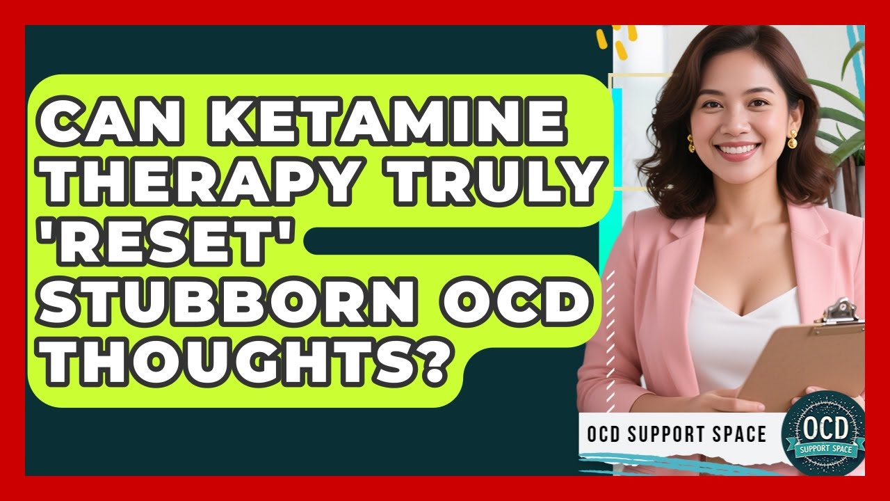 Can Ketamine Therapy Truly 'reset' Stubborn OCD Thoughts? - OCD Support Space