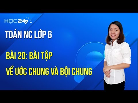 Video Toán NC lớp 6 - Bài 20: Bài tập về Ước chung và bội... - youtube