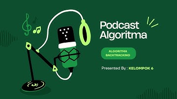 PODCAST ALGORITMA Part 1: ALGORITMA BACKTRACKING | KELOMPOK 6 | FTI | UNIVERSITAS SEBELAS APRIL